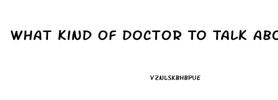 What Kind Of Doctor To Talk About Impotence