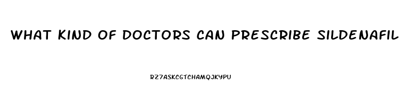 What Kind Of Doctors Can Prescribe Sildenafil