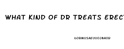 What Kind Of Dr Treats Erectile Dysfunction