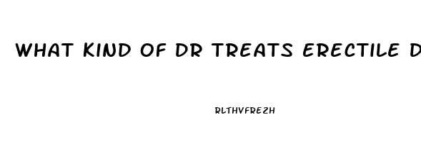 What Kind Of Dr Treats Erectile Dysfunction