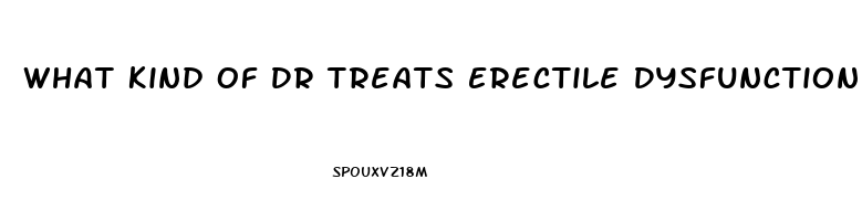 What Kind Of Dr Treats Erectile Dysfunction