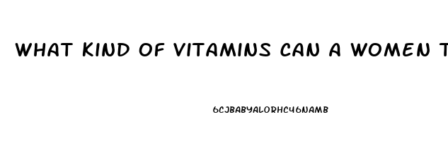 What Kind Of Vitamins Can A Women Take To Help Her Sex Drive