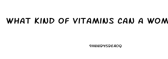 What Kind Of Vitamins Can A Women Take To Help Her Sex Drive