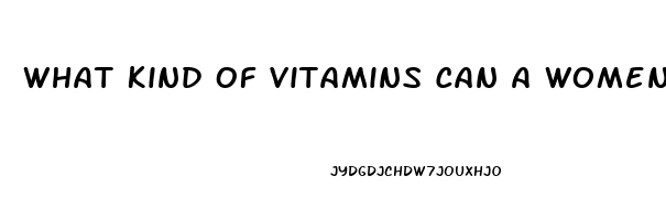 What Kind Of Vitamins Can A Women Take To Help Her Sex Drive