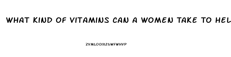 What Kind Of Vitamins Can A Women Take To Help Her Sex Drive