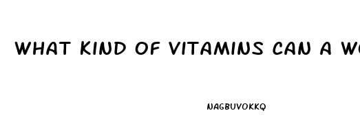 What Kind Of Vitamins Can A Women Take To Help Her Sex Drive