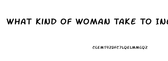 What Kind Of Woman Take To Increase Her Sex Drive