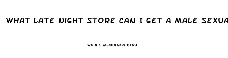 What Late Night Store Can I Get A Male Sexual Enhancement Pill In Philadelphia