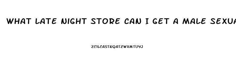 What Late Night Store Can I Get A Male Sexual Enhancement Pill In Philadelphia