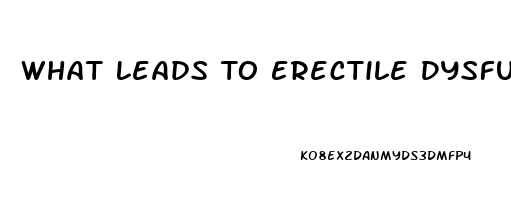 What Leads To Erectile Dysfunction