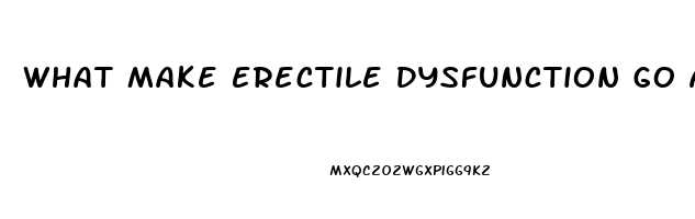 What Make Erectile Dysfunction Go Away