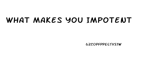 What Makes You Impotent