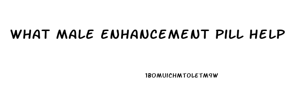 What Male Enhancement Pill Help Your Penis Bigger And Longer