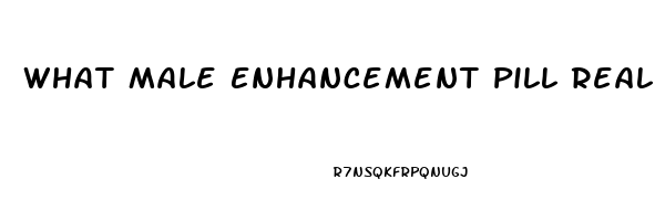 What Male Enhancement Pill Really Works