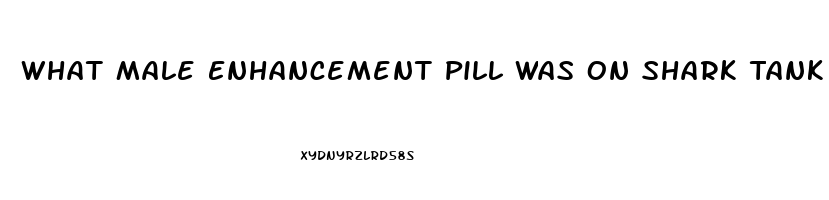 What Male Enhancement Pill Was On Shark Tank