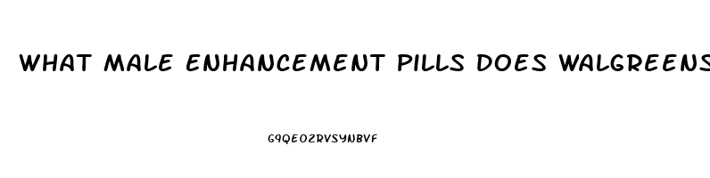 What Male Enhancement Pills Does Walgreens Sell