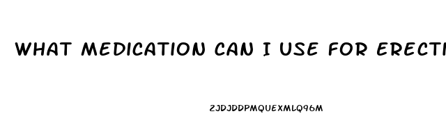 What Medication Can I Use For Erectile Dysfunction