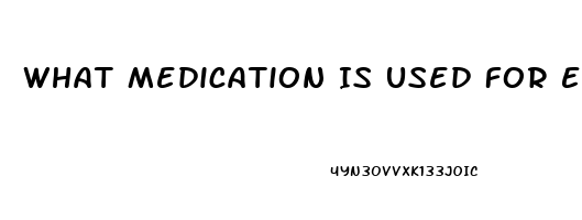 What Medication Is Used For Erectile Dysfunction