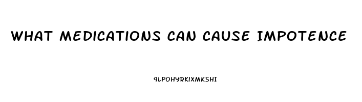 What Medications Can Cause Impotence