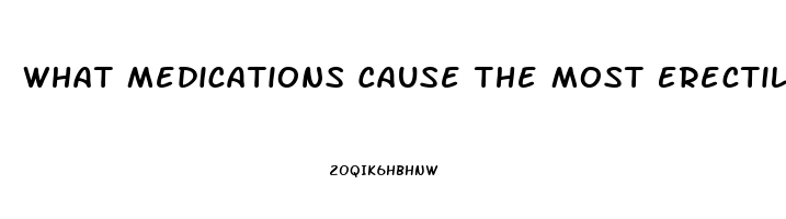 What Medications Cause The Most Erectile Dysfunction