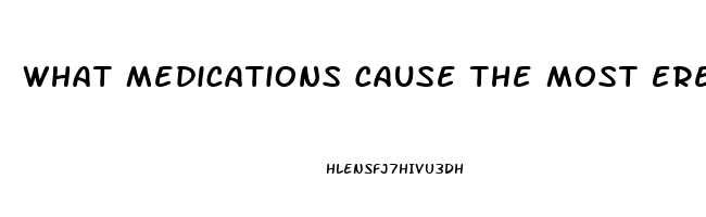 What Medications Cause The Most Erectile Dysfunction