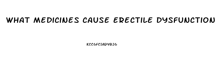 What Medicines Cause Erectile Dysfunction