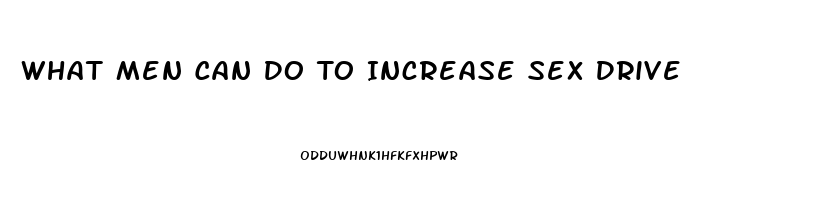 What Men Can Do To Increase Sex Drive