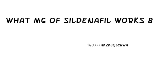 What Mg Of Sildenafil Works Best 