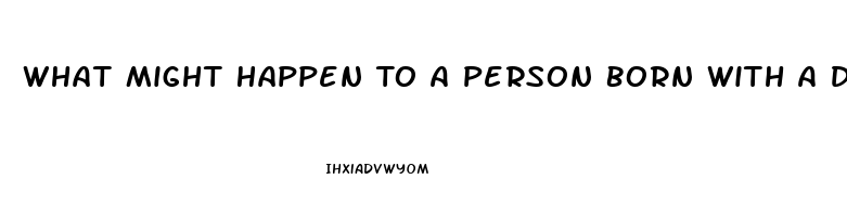 What Might Happen To A Person Born With A Dysfunction Of The Endocrine System