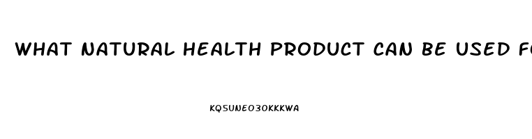 What Natural Health Product Can Be Used For Impotence