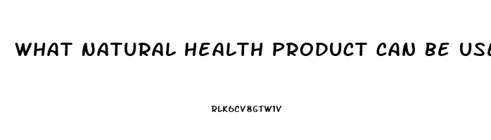 What Natural Health Product Can Be Used For Impotence