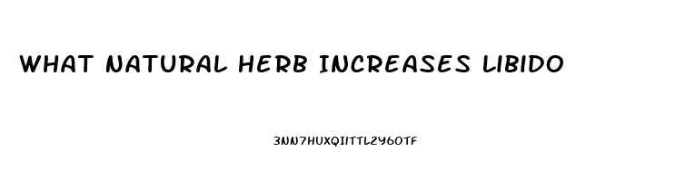 What Natural Herb Increases Libido