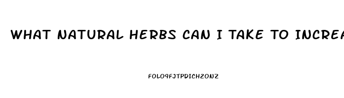 What Natural Herbs Can I Take To Increase Libido