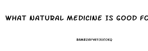 What Natural Medicine Is Good For Erectile Dysfunction