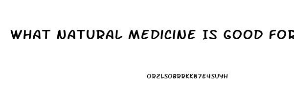 What Natural Medicine Is Good For Erectile Dysfunction