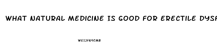 What Natural Medicine Is Good For Erectile Dysfunction