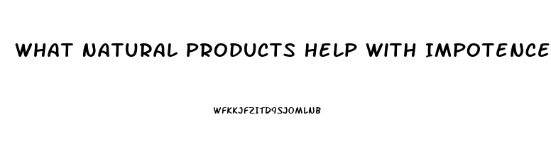 What Natural Products Help With Impotence