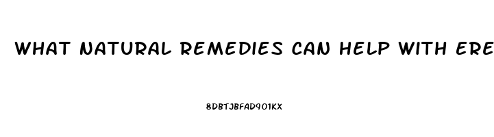 What Natural Remedies Can Help With Erectile Dysfunction