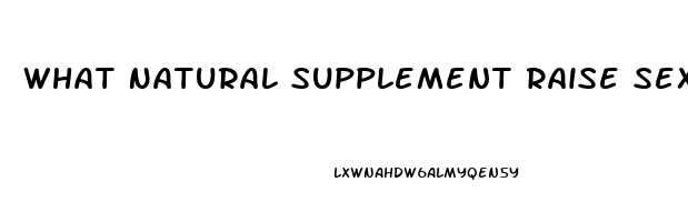 What Natural Supplement Raise Sex Drive