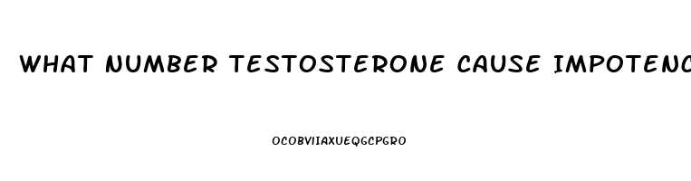 What Number Testosterone Cause Impotence