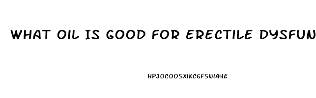 What Oil Is Good For Erectile Dysfunction