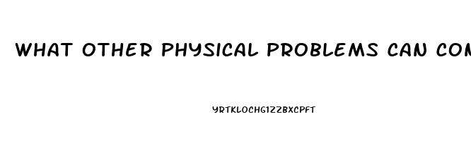 What Other Physical Problems Can Contrible To Impotence