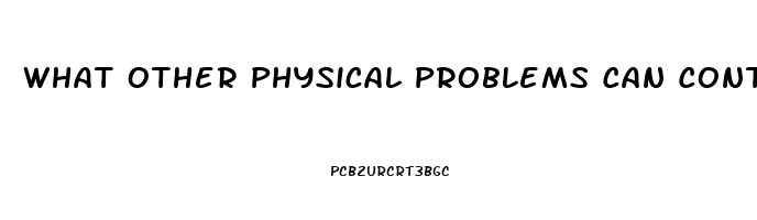 What Other Physical Problems Can Contribute To Impotence