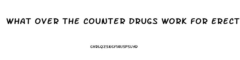 What Over The Counter Drugs Work For Erectile Dysfunction