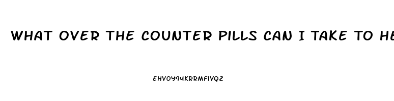 What Over The Counter Pills Can I Take To Help Me With My Erection