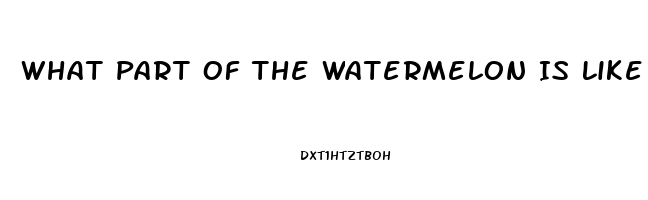 What Part Of The Watermelon Is Like Viagra