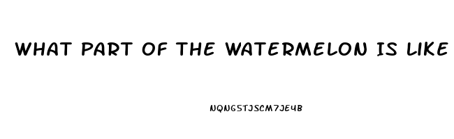 What Part Of The Watermelon Is Like Viagra