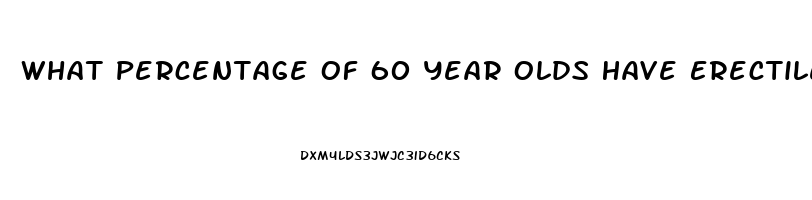 What Percentage Of 60 Year Olds Have Erectile Dysfunction