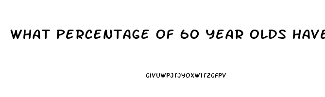 What Percentage Of 60 Year Olds Have Erectile Dysfunction