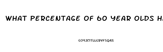 What Percentage Of 60 Year Olds Have Erectile Dysfunction